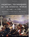 Fighting Techniques of the Medieval World: Equipment, Combat Skills and Tactics - Matthew Bennett, Kelly DeVries, Jim Bradbury, Iain Dickie, Phyllis G. Jestice