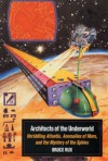 Architects of the Underworld: Unriddling Atlantis, Anomalies of Mars, and the Mystery of the Sphinx - Bruce Rux