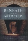 Beneath the Metropolis: The Secret Lives of Cities - Alex Marshall, David Emblidge