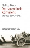 Der taumelnde Kontinent: Europa 1900 - 1914 - Philipp Blom