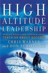High Altitude Leadership: What the World's Most Forbidding Peaks Teach Us About Success (J-B US non-Franchise Leadership) - Chris Warner, Don Schmincke