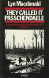 They Called it Passchendaele: Story of the Third Battle of Ypres and of the Men Who Fought in it - Lyn Macdonald