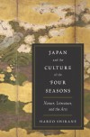 Japan and the Culture of the Four Seasons: Nature, Literature, and the Arts - Haruo Shirane