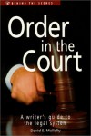 Order in the Court: A Writer's Guide to the Legal System (Behind the Scenes) - David S. Mullally