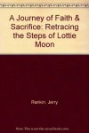 A Journey of Faith & Sacrifice: Retracing the Steps of Lottie Moon - Jerry Rankin;Don Rutledge