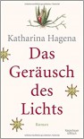 Das Geräusch des Lichts: Roman - Katharina Hagena