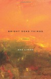 Bright Dead Things: Poems - Ada Limon