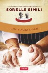 Pane e roba dolce: Un classico della tradizione italiana (Vallardi Cucina) - Sorelle Simili