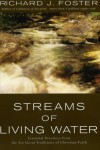 Streams of Living Water: Celebrating the Great Traditions of Christian Faith - Richard J. Foster