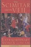 The Scimitar and the Veil: Extraordinary Women of Islam - Jennifer Heath