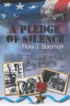 A Pledge of Silence - Flora J. Solomon