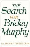 The Search for Bridey Murphy - Morey Bernstein