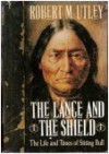 The Lance and the Shield: The Life and Times of Sitting Bull - Robert M. Utley