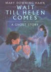 Wait Till Helen Comes: A Ghost Story - Mary Downing Hahn