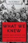 What We Knew: Terror, Mass Murder, and Everyday Life in Nazi Germany - Eric A. Johnson, Karl-Heinz Reuband