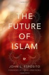 The Future of Islam - John L. Esposito