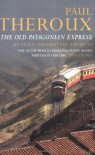 The Old Patagonian Express: By Train Through the Americas - Paul Theroux