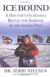 Ice Bound: A Doctor's Incredible Battle for Survival at the  South Pole - Jerri Nielsen, Maryanne Vollers