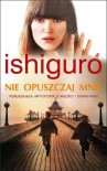 Nie opuszczaj mnie - Ishiguro Kazuo