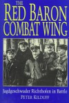 The Red Baron Combat Wing: Jagdgeschwader Richthofen in Battle - Peter Kilduff