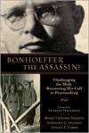 Bonhoeffer the Assassin?: Challenging The Myth, Recovering His Call To Peacemaking - Mark Thiessen Nation, Anthony G. Siegrist, Daniel P. Umbel