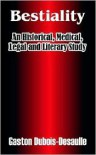 Bestiality: An Historical, Medical, Legal and Literary Study - Gaston DuBois-Desaulle,  A.F.N. (Translator)