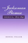 The Jacksonian Promise: America, 1815 to 1840 - Daniel Feller