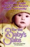 For the Baby's Sake: Broomstick Daddy/Added Delight/Family Matters - Kathleen Eagle, Marie Ferrarella, Mary Lynn Baxter