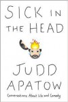 Sick in the Head: Conversations About Life and Comedy - Judd Apatow