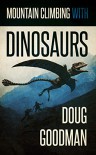 Mountain Climbing with Dinosaurs - Doug Goodman