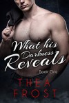 What His Darkness Reveals (Book 1) - Thea Frost