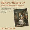 Harlots, Hussies, and Poor Unfortunate Women: Crime, Transportation, and the Servitude of Female Convicts, 1718-1783 - Edith M. Ziegler, Sally Martin