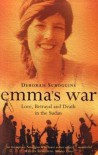 Emma's War: Love, Betrayal and Death in the Sudan - Deborah Scroggins