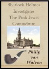 Sherlock Holmes Investigates. The Pink Jewel Conundrum - Philip van Wulven