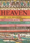 Heaven: Our Enduring Fascination with the Afterlife - Lisa Miller