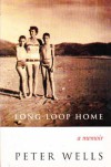 Long Loop Home: A Memoir - Peter Wells
