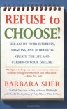 Refuse to Choose!: Use All of Your Interests, Passions, and Hobbies to Create the Life and Career of Your Dreams - Barbara Sher