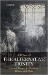 The Alternative Trinity: Gnostic Heresy in Marlowe, Milton, and Blake - A.D. Nuttall