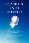 Stumbling Into Infinity: An Ordinary Man in the Sphere of Enlightenment - Michael Fischman