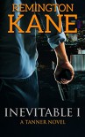 Inevitable I (A Tanner Novel Book 1) - Remington Kane