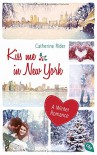 Kiss me in New York: A Winter Romance - Catherine Rider, Franka Reinhart