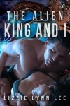 The Alien King and I - Lizzie Lynn Lee