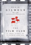 The Film Club: A True Story of a Father and Son - David Gilmour