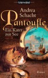 Pantoufle - Ein Kater zur See: Roman - Andrea Schacht