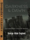 Darkness and Dawn: The Complete Dystopian Science Fiction Masterwork - George Allan England