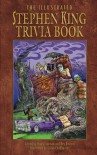 The Illustrated Stephen King Trivia Book - Brian James Freeman, Bev Vincent, Glenn Chadbourne