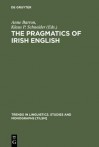 The Pragmatics of Irish English - Anne Barron, Klaus P. Schneider