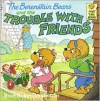 The Berenstain Bears and the Trouble With Friends - Stan Berenstain, Jan Berenstain