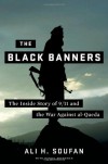 The Black Banners: The Inside Story of 9/11 and the War Against al-Qaeda - Ali H. Soufan, Daniel Freedman