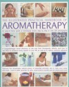 The Illustrated Practical Handbook of Aromatherapy: The Power Of Essential Aromatic Oils To Relax Your Body And Mind And Relieve Common Ailments - Carole McGilvery